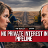 The Really Big Show: Shocker, no private interest in pipeline